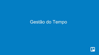 Gestão do Tempo
 