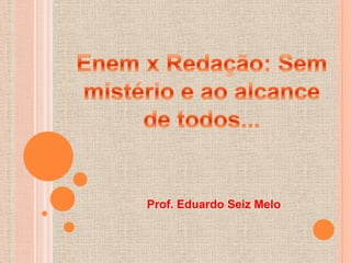 Prof. Eduardo Seiz Melo
 