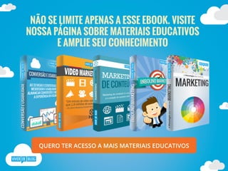 NÃO SE LIMITE APENAS A ESSE EBOOK. VISITE
NOSSA PÁGINA SOBRE MATERIAIS EDUCATIVOS
E AMPLIE SEU CONHECIMENTO
QUERO TER ACESSO A MAIS MATERIAIS EDUCATIVOS
 