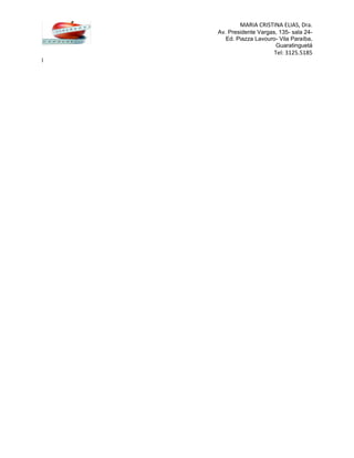 MARIA CRISTINA ELIAS, Dra.
Av. Presidente Vargas, 135- sala 24-
Ed. Piazza Lavouro- Vila Paraíba,
Guaratinguetá
Tel: 3125.5185
l
 