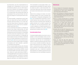 dos fabricantes. Uma dica importantíssima é a

(Fine Cosmedent), de granulação média e, sub-

utilização de um fotoativador de LED com alta

sequentemente, granulação fina; depois, escova

densidade de potência, cerca de 1.500 mw/cm2,

de carbeto de silício e pasta diamantada (Dia-

para que se obtenha uma excelente conversão

mond Excel, FGM) sobre disco de feltro aplicada

dos monômeros em polímeros. Tal procedimen-

de maneira intermitente sobre a resina compos-

to é imprescindível não somente para atingir as

ta.

propriedades físico-químicas ótimas, mas tam-

Dessa forma, consegue-se realizar uma reana-

bém para assegurar uma alta performance clíni-

tomização estética com resina composta dire-

ca.

ta, devolvendo a integração dentogengival (Fig.

Na mesma sessão, o acabamento inicial é reali-

N-O), com procedimentos previsíveis e minima-

zado com discos Sof-Lex Pop On (3M ESPE) ou

mente invasivos. Nota-se, então, a harmonia es-

similares, lâminas de bisturi nº 12 e lixas inter-

tética do sorriso do paciente após interação da

proximais. Nessa fase já é observado o aspecto

estética dentária com os lábios e gengiva (Fig.

melhorado do sorriso, porém sem as caracteri-

P). Depois de 1 ano de acompanhamento, nota-

zações superficiais (Fig. L).

-se que a estética e a função devolvidas com o

A mais complicada das etapas é a confecção de

tratamento remodelador com resina composta

abertura das ameias interproximais, de modo

apresentaram sucesso clínico (Fig. Q-R).

Referências

6

que se criem pontos de contatos crescentes anteroposteriores para dimensionar a convexidade

Considerações finais

do sorriso. Outra dica importante, para o refinamento do formato anatômico, é a realização de

A reanatomização estética do sorriso é uma re-

demarcações das áreas de reflexão e dispersão

alidade na clínica odontológica, sendo uma téc-

de luz, com lápis, diretamente nos dentes do pa-

nica eficaz e com garantia de previsibilidade do

ciente (Fig. M). Isso faz com que os discos de óxi-

tratamento. Deve-se levar em consideração o

do de alumínio de granulação média e fina sejam

desejo e a opinião do paciente sobre seu sorriso,

manuseados com maior precisão e garantam

uma vez que o conceito de estética é algo pes-

um resultado mais previsível.

soal e muda de acordo com a região e a cultura.

Para as caracterizações verticais, são utilizadas

Ainda, o conhecimento sobre os materiais den-

brocas multilaminadas de 36 lâminas ou pontas

tários utilizados na odontologia adesiva atual é

diamantadas finas e extrafinas (#3195). Já para

necessário para que o tratamento cosmético

as caracterizações horizontais (estrias horizon-

seja realizado com maestria e garanta harmonia,

tais), utiliza-se a ponta diamantada #3195F, a

naturalidade do sorriso e satisfação do paciente.

uma angulação de 45° com a estrutura do dente,
na superfície vestibular.7 Finalizando o processo,
pós-estabilização do tecido gengival, inicia-se a
etapa do polimento, com pontas siliconadas D

1.	 Faria JP, Velasco AF. Enceramento diagnóstico:
uma alternativa atual como fator de visualização
tridimensional do caso clínico finalizado. Rev
Dent Press Estét. 2010;7(4):38-41.
2.	Albino LGB, Rodrigues JA. Solução conservadora
para o restabelecimento do equilíbrio estético e
funcional de dentes anteriores. Rev Dent Press
Estét. 2012;9(1):96-105.
3.	Fahl N Jr. Coronal reconstruction of a severely
compromise central incisor with composite resin:
a case report. J Cosmet Dent. 2010;26(1):92-113.
4.	Souza-Junior EJ, Borges BCD, Bertoldo CES,
Lovadino JR, Aguiar FHB, Paulillo LAMS.
Restauração estética direta de dente anterior
fraturado: relato de caso clínico. Rev Dent Press
Estét. 2010;7(4):42-51.
5.	Azevedo CGS, De Goes MF. Planejamento como
instrumento de sucesso no restabelecimento do
sorriso. Rev Clínica. 2011;7(3):302-10.
6.	Albino LGB, Rodrigues JA, Kawano Y, Cassoni A.
Knoop microhardness and FT-Raman evaluation
of composite resins: influence of opacity and
photoactivation source. Braz Oral Res. 2011 MayJun;25(3):267-73
7.	Pena CE, Viotti RG, Dias WR, Santucci E,
Rodrigues JA, Reis AF. Esthetic rehabilitation of
anterior conoid teeth: comprehensive approach
for improved and predictable results. Eur J Esthet
Dent. 2009;4(3):210-24.

 