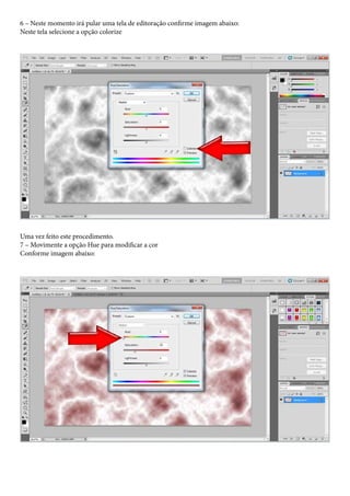 6 – Neste momento irá pular uma tela de editoração confirme imagem abaixo:
Neste tela selecione a opção colorize




Uma vez feito este procedimento.
7 – Movimente a opção Hue para modificar a cor
Conforme imagem abaixo:
 