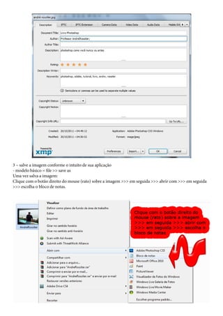 3 – salve a imagem conforme o intuito de sua aplicação
- modelo básico = file >> save as
Uma vez salva a imagem:
Clique com o botão direito do mouse (rato) sobre a imagem >>> em seguida >>> abrir com >>> em seguida
>>> escolha o bloco de notas.
 