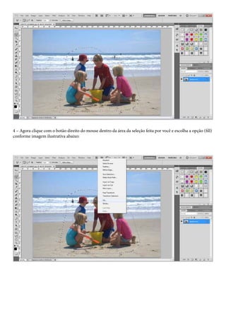 4 – Agora clique com o botão direito do mouse dentro da área da seleção feita por você e escolha a opção (fill)
conforme imagem ilustrativa abaixo:
 