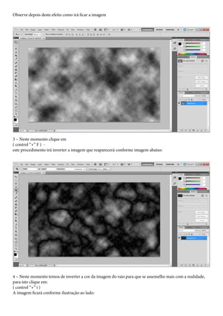 Observe depois deste efeito como irá ficar a imagem




3 – Neste momento clique em
( control “+” F ) -
este procedimento irá inverter a imagem que reaparecerá conforme imagem abaixo:




4 – Neste momento temos de inverter a cor da imagem do raio para que se assemelhe mais com a realidade,
para isto clique em:
( control “+” i )
A imagem ficará conforme ilustração ao lado:
 