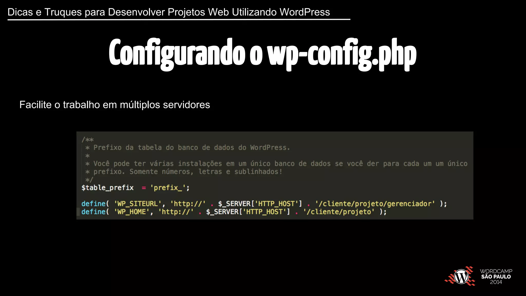 Dicas e Truques para Desenvolver Projetos Web Utilizando WordPress 
Configurando o wp-config.php 
Facilite o trabalho em múltiplos servidores 
 