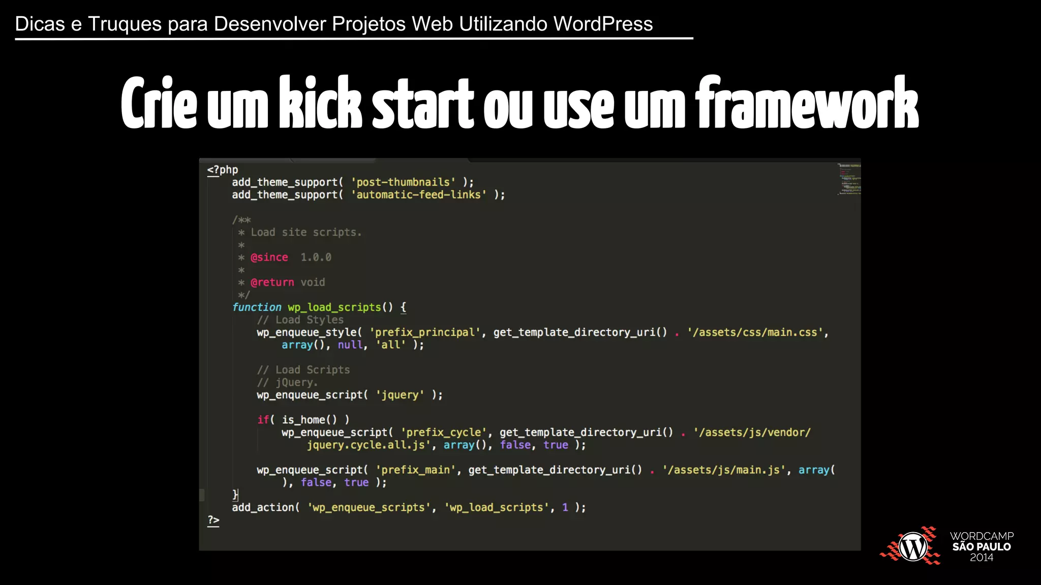 Dicas e Truques para Desenvolver Projetos Web Utilizando WordPress 
Crie um kick start ou use um framework 
 