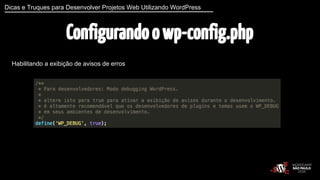Dicas e Truques para Desenvolver Projetos Web Utilizando WordPress 
Configurando o wp-config.php 
Habilitando a exibição de avisos de erros 
 