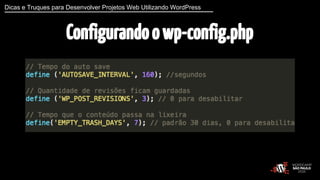 Dicas e Truques para Desenvolver Projetos Web Utilizando WordPress 
Configurando o wp-config.php 
 
