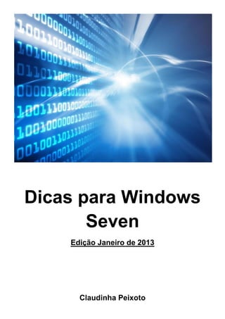 Dicas para Windows
Seven
Edição Janeiro de 2013
Claudinha Peixoto
 