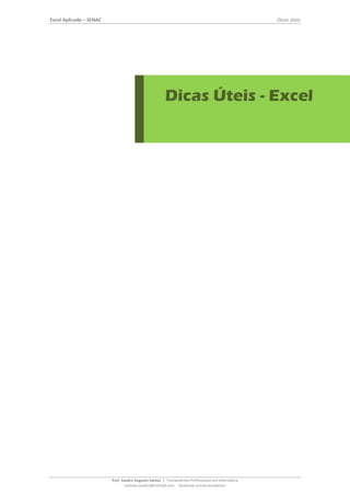 Excel Aplicado – SENAC Dicas úteis
Prof. Sandro Augusto Santos | Treinamentos Profissionais em Informática
contato.sandro@hotmail.com - facebook.com/acessobasico
1
Dicas Úteis - Excel
 
