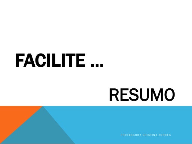 FACILITE ...
RESUMO
PROFESSORA CRISTINA TORRES

 
