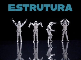 Estrutura
 