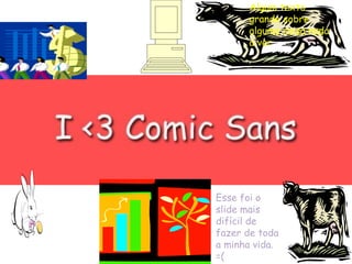 Algum texto
grande sobre
alguma coisa nada
a ver
Esse foi o
slide mais
difícil de
fazer de toda
a minha vida.
=(
 