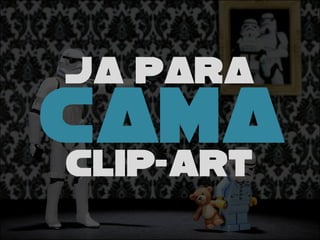 JA PARA
clip-art
CAMA
 