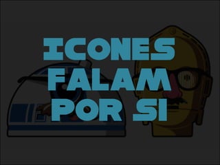 Icones
falam
Por si
 