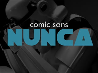 comic sans
NUNCA
 