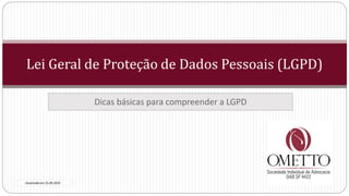 Lei Geral de Proteção de Dados Pessoais (LGPD)
Dicas básicas para compreender a LGPD
Atualizado em 25.09.2020
 