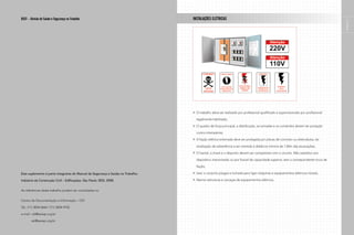 DSST – Divisão de Saúde e Segurança no Trabalho                                  INSTALAÇÕES ELÉTRICAS




                                                                                                                                                                                  página 1
                                                                                    |
                                                                                   O trabalho deve ser realizado por profissional qualificado e supervisionado por profissional

                                                                                   legalmente habilitado;

                                                                                   O quadro de força principal, a distribuição, as tomadas e os comandos devem ter proteção

                                                                                   contra intempéries;

                                                                                   A fiação elétrica enterrada deve ser protegida por placas de concreto ou eletrodutos, ter

                                                                                   sinalização de advertência e ser mantida à distância mínima de 1,50m das escavações;

                                                                                   O fusível, a chave e o disjuntor devem ser compatíveis com o circuito. Não substituir por

                                                                                   dispositivo improvisado ou por fusível de capacidade superior, sem a correspondente troca de

                                                                                   fiação;

Este suplemento é parte integrante do Manual de Segurança e Saúde no Trabalho:     Usar o conjunto plugue e tomada para ligar máquinas e equipamentos elétricos móveis;

Indústria da Construção Civil – Edificações. São Paulo: SESI, 2008.                Aterrar estruturas e carcaças de equipamentos elétricos.


As referências deste trabalho podem ser consultadas no


Centro de Documentação e Informação – CDI

Tel.: (11) 3834-0664 / (11) 3834-9102

e-mail:	cdi@sesisp.org.br

	       sst@sesisp.org.br
 