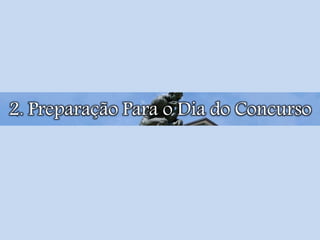 2. Preparação Para o Dia do Concurso
 