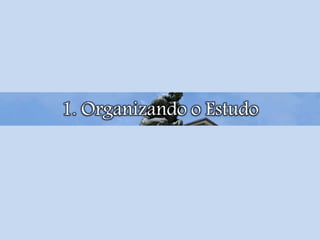 1. Organizando o Estudo
 