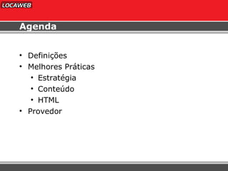 Agenda Definições Melhores Práticas Estratégia Conteúdo HTML Provedor 