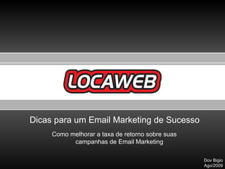 Dicas para um Email Marketing de Sucesso Como melhorar a taxa de retorno sobre suas  campanhas de Email Marketing Dov Bigio Ago/2009 