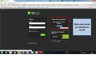 Abra uma conta
ou conecte-se
via FB
 