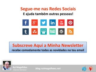blog.ruimagalhaes.netRui Magalhães
Internet Marketer
Segue-me nas Redes Sociais
E ajuda também outras pessoas!
Subscreve Aqui a Minha Newsletter
recebe comodamente todas as novidades no teu email
 