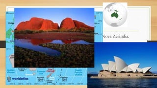 Oceania
• Menor continente. Destaque para Austrália e Nova Zelândia.
• Possui três grandes conjuntos de ilhas: Polinésia, Micronésia e
Melanésia.
Base econômica voltado para o setor primário da economia.
 