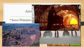 Atividades econômicas
•Setor Primário
 
