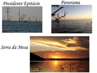 Presidente Epitácio Panorama
Serra da Mesa