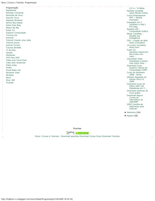 Dicas | Cursos e Tutoriais: Programação

     Programação                                                                                                                     C/C++ "A Biblia
     Rapidshare                                                                                                                   Apostila completa
     Receitas Culinárias                                                                                                             sobre Mozila Firefox
     Remoção de Vírus                                                                                                             Curso Dreamweaver
     Scanner Virus                                                                                                                   PHP + MySQL
     Segredo Windows                                                                                                                 Avançado
     Senha Nas Pastas                                                                                                             linguagem em C
     Sobre Este Blog                                                                                                                 completo e total (
                                                                                                                                     810 pag)
     Steam Na Net
                                                                                                                                  Apostila USP -
     Super Cd
                                                                                                                                     Computação Gráfica
     Superior Computação
                                                                                                                                  Ebook Completo -
     Tunning Car                                                                                                                     Desafie sua
     tutoriais                                                                                                                       Inteligência
     Tutorial Criando uma rádio                                                                                                   CSS - Criação de Web
     Tutorial emule                                                                                                                  Sites (Completo)
     tutorial Torrent                                                                                                             14 cursos completos
     Tutorial WinRAR                                                                                                                 Muito bom
     Tv No Msn                                                                                                                    Super Cd
     Upload                                                                                                                          apostilas,cliparts,fon
                                                                                                                                     tes,ícones com
     Vesitbular
                                                                                                                                     mais...
     VHS Para DVD
                                                                                                                                  [Download Video
     Video aula Corel Draw                                                                                                           Aula]passo-a-passo
     video aula Javascript                                                                                                           tudo sobre Java...
     Video aulas                                                                                                                  Download Curso
     Violão                                                                                                                          Superior Ciência da
     Visual Basic net                                                                                                                Computação COMP...
     Windows Vista                                                                                                                Curso de Hardware
     Wireless                                                                                                                        2008 - Senac
     Word                                                                                                                         [Ebook] Segredos do
     Xbox 360                                                                                                                        Hacker Etico V2
                                                                                                                                     2008
     Youtube
                                                                                                                                  Download Curso de
                                                                                                                                     Office 2007 (46
                                                                                                                                     VideoAulas em F...
                                                                                                                                  Download centenas de
                                                                                                                                     livros grátis
                                                                                                                                  Download Alguns
                                                                                                                                     Cursos de
                                                                                                                                     informática da
                                                                                                                                     UNICAMP
                                                                                                                                  [PDF] Cartilha de
                                                                                                                                     Segurança para
                                                                                                                                     Internet

                                                                                                                                ► Setembro (34)
                                                                                                                                ► Agosto (28)




                                                                                Visitas



                                     Dicas | Cursos e Tutoriais - Download apostilas Download Cursos Dicas Download Tutoriais




http://helpfree-s-a.blogspot.com/search/label/Programação[14/8/2009 18:59:34]
 