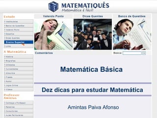 Ensino Superior




                        Matemática Básica

                  Dez dicas para estudar Matemática

                          Amintas Paiva Afonso
 