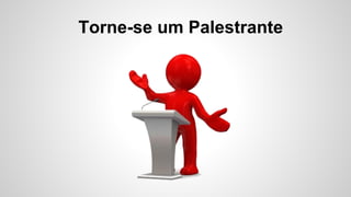 Torne-se um Palestrante
 