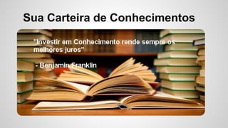 Sua Carteira de Conhecimentos
 