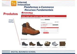 Plataformas e-Commerce
            Recursos Fundamentais
Produtos
  Cross
  Selling
 