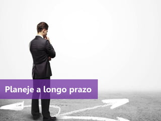 www.agendor.com.br 
Planeje a longo prazo  