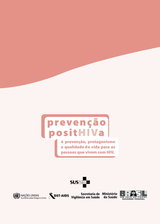 prevenção
posit a
é prevenção, protagonismo
e qualidade de vida para as
pessoas que vivem com HIV.
 