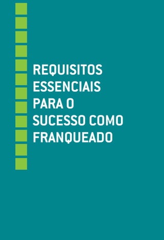 requiSitoS
eSSenciaiS
para o
SuceSSo como
franqueado
 