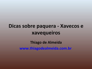Dicas sobre paquera - Xavecos e xavequeiros Thiago de Almeida www.thiagodealmeida.com.br   