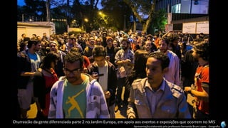 Apresentação elaborada pela professora Fernanda Brum Lopes -Geografia 
Churrascãoda gente diferenciada parte 2 no Jardim Europa, em apoio aos eventos e exposições que ocorrem no MIS  