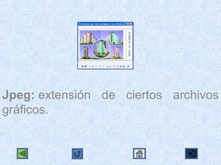 Jpeg: extensión  de  ciertos  archivos 
gráficos. 
 