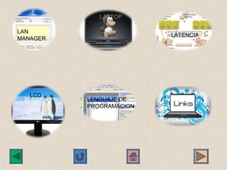 LAPTOP

LAN 
                         LATENCIA
MANAGER




   LCD
          LENGUAJE DE 
          PROGRAMACION
 