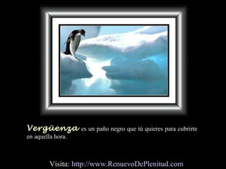 Vergüenza es un paño negro que tú quieres para cubrirte
en aquella hora.
Visita: http://www.RenuevoDePlenitud.com
 