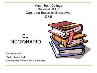 Mech Tech College División de Salud Centro de Recursos Educativos CRE ,[object Object],[object Object],[object Object],[object Object]