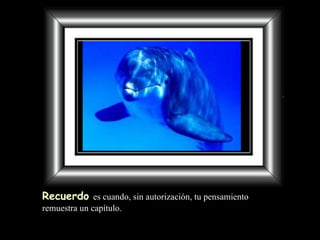 Recuerdo   es cuando,   sin autorización,  tu  pensamiento remuestra   un capítulo. 