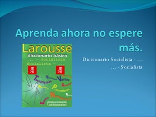 Diccionario Socialista - … …  - Socialista 
