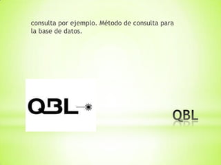 consulta por ejemplo. Método de consulta para
la base de datos.
 