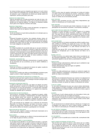 las ventas de divisas que las compañías que operan en el sector minero
hacen al Banco de la República por conceptos diferentes a la exportación
de productos; y por la exportación de servicios por ejemplo, gastos de
exportación, servicios personales entre otros.
INGRESOS NO TRIBUTARIOS:
Ingresos percibidos por el Estado provenientes del cobro de tasas, con-
tribuciones, rentas contractuales, multas y por la venta de los bienes pro-
ducidos por las empresas públicas. Los ingresos no tributarios también
hacen parte de los Ingresos Corrientes del Estado.
INGRESOS TRIBUTARIOS:
Ingresos percibido por el Estado, a través de impuestos. Los ingresos tri-
butarios hacen parte de los Ingresos Corrientes.
IMPORTACIÓN:
Acción de introducir en el país bienes producidos en el extranjero para su
uso o consumo interno.
IPS:
Institución Prestadora de Servicios. Son entidades oficiales, mixtas, pri-
vadas, comunitarias y solidarias, organizadas para la prestación de ser-
vicos de salud a los afiliados al sistema de salud, dentro de las entidades
promotoras de salud o fuera de ellas, por subcontratación y de acuerdo
con el plan obligatorio de salud (POS).
INVERSIÓN:
Es el flujo de producto de un período dado que se usa para mantener o
incrementar el stock de capital de la economía. El gasto de inversión trae
como consecuencia un aumento en la capacidad productiva futura de la
economía. La inversión bruta es el nivel total de la inversión y la neta des-
cuenta la depreciación del capital. Esta última denota la parte de la inver-
sión que aumenta el stock de capital. En teoría económica el ahorro
macroeconómico es igual a la inversión.
INVERSIÓN, SOCIEDADES DE:
Instituciones financieras dedicadas exclusivamente a la gestión colectiva
de las inversiones de sus accionistas, ya sea en valores mobiliarios o
inmobiliarios.
INVERSIÓN REAL:
Gasto que se destina a la adquisición de bienes de capital, creando de
esta forma una nueva formación de capital.
INVERSIONISTA:
Persona física o jurídica que utiliza sus disponibilidades económicas para
adquirir acciones o títulos negociables en el mercado financiero.
INVERSIÓN EXTRANJERA DE PORTAFOLIO (O INDIRECTA):
Aquella inversión que hacen agentes de una economía en bonos, accio-
nes y otras participaciones que no constituyen inversión extranjera direc-
ta ni reservas internacionales.
INVERSIÓN EXTRANJERA DIRECTA:
La define el FMI como "la inversión cuyo objeto sea adquirir una partici-
pación permanente y efectiva en la dirección de una empresa en una
economía que no sea la del inversionista." La inversión debe contemplar
los cambios en la participación efectiva en el capital de las empresas,
incluidas las utilidades que se reinvierten.
INVERSIONISTAS INSTITUCIONALES:
Son los bancos, sociedades financieras, compañías de seguros, entida-
des nacionales de reaseguro y administradoras de fondos autorizados
por ley. También tienen este carácter las entidades que señala la
Superintendencia de Valores y Seguros, mediante una norma de carác-
ter general, siempre que se cumplan las siguientes condiciones copulati-
vas:
que el giro principal de las entidades sea la realización de inversiones
financieras o en activos financieros, con fondo s de terceros, y que el
volumen de transacciones, naturaleza de sus activos u otras caracterís-
ticas, permita calificar de relevante su participación en el mercado.
INVESTIGACIÓN DE MERCADOS:
Proceso de reunir, registrar y analizar la información relacionada con la
comercialización de bienes y servicios.
INYECCIONES:
Término opuesto a retiradas que se utilizan en macroeconomía para indi-
car los flujos de gastos de bienes y servicios.
IVA (IMPUESTO SOBRE EL VALOR AÑADIDO):
Es una figura fiscal aplicable en un gran número de países, y cuyo prin-
cipio básico consiste en que su pago se efectúa en cada fase del proce-
so productivo sobre el valor agregado en cada fase. El IVA es un impues-
to técnicamente muy definido, por cuanto es completamente neutral, par-
ticularmente en las operaciones de exportación e importación.
JOBBER:
Una de las dos clases de agentes comerciales en la bolsa de Londres.
Los Jobber actúan como mayoristas de acciones, comprando y vendien-
do de acuerdo con las necesidades de los agentes de bolsa quiénes
actúan en nombre de los inversionistas privados.
JOINT VENTURE:
Empresa cuyos accionistas son dos o más firmas independientes que
entran en sociedad para un fin determinado.
JOINT VENTURE:
Son programas de Co-inversión para montar empresas en el país, con
participación de inversionistas nacionales e inversionistas extranjeros.
JUNTA DIRECTIVA DEL BANCO DE LA REPUBLICA:
Remplazó a la junta monetaria y se convirtió entonces en la máxima
autoridad en materia de política monetaria, crediticia y cambiaria del
país. Esta junta directiva asume automáticamente todas las funciones
que tenía la anterior Junta Monetaria y se compromete además en velar
por mantener la estabilidad y el poder adquisitivo de la moneda colom-
biana.
JUNTA MONETARIA:
La junta monetaria era la máxima autoridad que definía la política mone-
taria crediticia en Colombia, fue creada por la Ley 21 de 1963, regla-
mentada por Decreto-Ley 2206 de 1963 sustituyó hasta ese entonces las
funciones que correspondían a la Junta Directiva del Banco de la
República.
A partir del 4 de Julio de 1991, con las decisiones de la nueva carta cons-
titucional fue reemplazada por la Junta Directiva del Banco de la
República.
KEYNES, EFECTO:
Si todos los precios y los salarios bajan, habrá menos necesidad de sal-
dos monetarios disponibles, éstos se invertirán en títulos, cuyos precios
aumentarán bajando la tasa de interés y aumentando la inversión.
LARGO PLAZO:
Periodo de tiempo suficientemente amplio para que la cantidad de capi-
tal pueda ajustarse al nivel deseado.
Periodo suficientemente largo para lograr un equilibrio.
Cualquier periodo amplio.
LEASING:
Técnica de crédito profesional que comporta un contrato de alquiler de
equipos mobiliarios e inmobiliarios, acompañado de promesa de venta u
opción de compra al arrendatario.
LEASING:
Operación de arrendamiento financiero que consiste en la adquisición de
una mercancía, a petición de su cliente, por parte de una sociedad espe-
cializada. Posteriormente, dicha sociedad entrega en arrendamiento la
mercancía al cliente con opción de compra al vencimiento del contrato.
LETRA DE CAMBIO:
Es una orden incondicional de pasar una suma de dinero determinada.
Puede expedirse a la orden o al potador, o puede también definirse como
un título librado por un entidad crediticia a la orden de sí misma, y que se
negocia en la bolsa.
LEVANTE:
Es el acto por el cual la aduana permite a los interesados el retiro y dis-
posición de mercancías que son objeto de despacho.
Para conceder el levante de la mercancía, la autoridad verificará que su
importación esté precedida de licencia o registro cuando la norma sobre
la materia lo exija.
LEY:
Es una declaración de la voluntad soberana, dictada por el Congreso de
la República, por medio de la cual se ordena, permite o prohíbe una
cosa. Debe ser sancionada por el Presidente de la República.
LEY DE OFERTA Y DEMANDA:
Ley económica que afirma que el precio de un determinado bien se obtie-
ne por interacción de la oferta y la demanda, y es el que iguala la canti-
dad ofrecida con la demanda en el mercado.
LEY DE MURPHY:
Ley según la cual si es posible que un sistema falle, eventualmente falla-
rá.
LIBOR (LONDON INTERBANK OFFERED RATE) :
Tipo de interés que cobran los bancos a otros bancos por sus créditos,
en el mercado de Londres. El carácter central es el mercado, su ampli-
tud, su volumen de operaciones, etc., hacen de este tipo de interés un
indicador internacional, por lo que se usa como base para los préstamos
a tipo de interés variable.
www.ehu.es/danielgarcia/docencia/diccionario.pdf
- 1 7 -
 